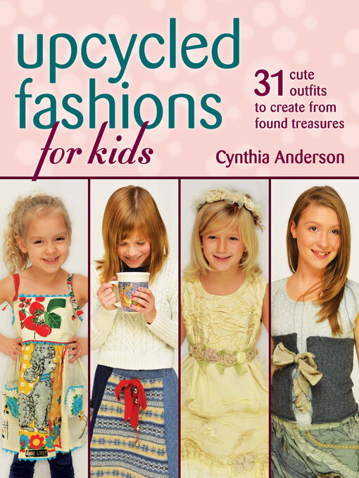 Title details for Upcycled Fashions for Kids by Cynthia Anderson - Available